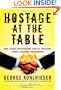 Hostage at the Table: How Leaders Can Overcome Conflict, Influence Others, and Raise Performance (J-B Warren Bennis Series)