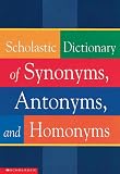 Scholastic Dictionary Of Synonyms, Antonyms, And Homonyms (Turtleback School & Library Binding Edition)