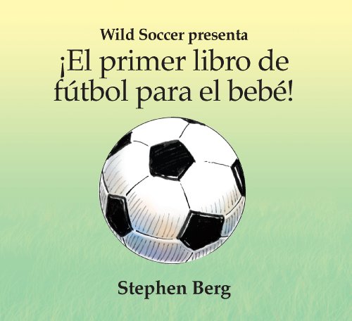 ¡El primer libro de fútbol para el bebé! / Baby's first soccer! (Wild Soccer) (Spanish Edition)