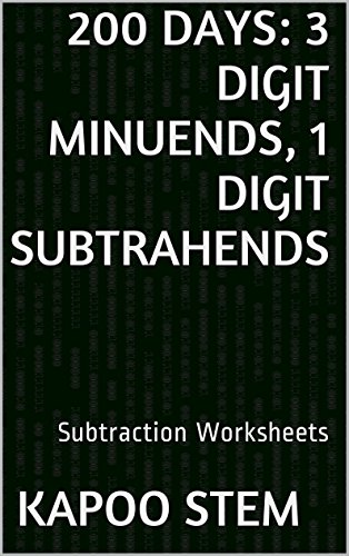 200 Subtraction Worksheets with 3-Digit Minuends, 1-Digit Subtrahends: Math Practice Workbook (200 Days Math Subtraction Series)