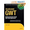 Accelerated GWT: Building Enterprise Google Web Toolkit Applications (Expert's Voice in Web Development)