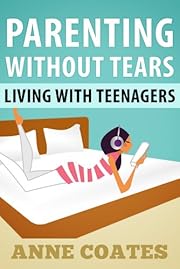 Parenting Without Tears: Living With Teenagers