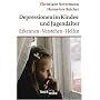 Depression im Kindes- und Jugendalter: Erkennen, Verstehen, Helfen