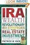 IRA Wealth: Revolutionary IRA Strategies for Real Estate Investment