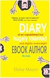 Diary Of An Unpublished But Hugely Talented and Slightly Overweight Ebook Author (to be). (An unromantic comedy.)