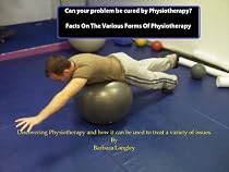 Click to Download Free Kindle Book -> Can your problem be cured by Physiotherapy? Facts On The Various Forms Of Physiotherapy