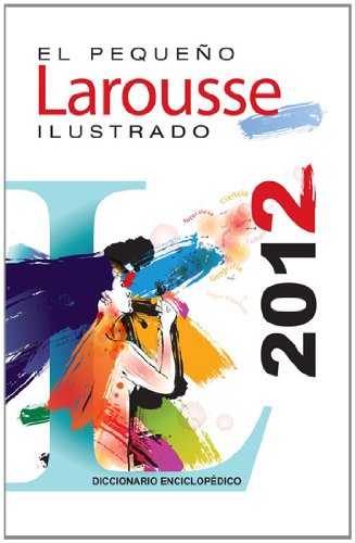 El Pequeno Larousse Ilustrado 2012: The Little Illustrated Larousse 2012 (Spanish Edition)