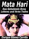 Mata Hari - Das Geheimnis ihres Lebens und ihres Todes