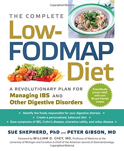 The Complete Low-FODMAP Diet: A Revolutionary Plan for Managing IBS and Other Digestive Disorders