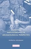 Ancestral Maya economies in archaeological perspective