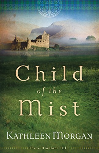 Child of the Mist (These Highland Hills Book #1), by Kathleen Morgan