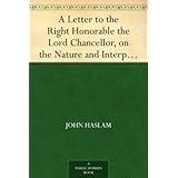 A Letter to the Right Honorable the Lord Chancellor, on the Nature and Interpretation of Unsoundness of Mind, and Imbecility of Intellect