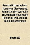 German Discographies: Scorpions Discography, Rammstein Discography, Tokio Hotel Discography, Tangerine Tree, Modern Talking Discography-