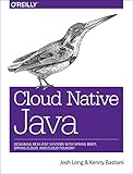 Cloud Native Java: Designing Resilient Systems With Spring Boot, Spring Cloud, and Cloud Foundry Cloud Native Java: Designing Resilient Systems With Spring Boot, Spring Cloud, and Cloud Foundry