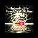 Meditations For Life Releasing the Cause of Alcoholism