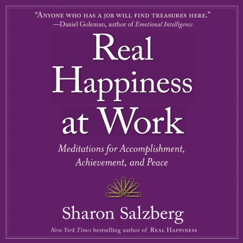 Real Happiness at Work: Meditations for Accomplishment, Achievement, and Peace Real Happiness at Work: Meditations for Accomplishment, Achievement, and Peace