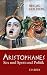 Aristophanes: Sex und Spott und Politik
