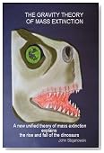 THE GRAVITY THEORY OF MASS EXTINCTION: A New Unified Theory of Mass Extinction Explains The Rise and Fall of The Dinosaurs