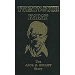 Twenty-Four Karat, the Jack B. Kelley Story (Signed) book cover