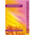 Aromadermatology: Aromatherapy in the Treatment and Care of Common Skin Conditions by Janetta Bensouilah, Philippa Buck, Robert Tisserand, and Angela Avis