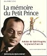 La m�moire du Petit Prince : Antoine de Saint-Exup�ry, Le journal d'une vie