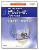 Mechanical Circulatory Support: A Companion to Braunwald's Heart Disease: Expert Consult: Online and Print, 1e
