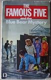 The Famous Five and the blue bear mystery : a new adventure of the characters created by Enid Blyton