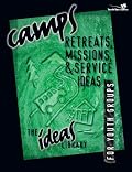 Camps, Retreats, Missions, & Service Ideas for Youth Groups