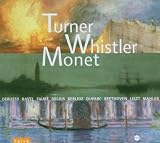 Turner, Whistler, Monet: Peinture, Musique, Paysages