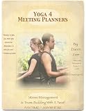 Yoga 4 Meeting & Event Planners: Stress Management & Team Building With A Twist! (Yoga 4 Every Body!)