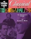 All Music Guide To Classical: The Definitive Guide To Classical Music (All Music Guides)
