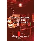 Demon Alcohol and the Monstermen by  Kenneth James Kirsch