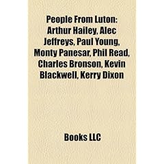 People from Luton: Arthur Hailey, Alec Jeffreys, Paul Young, Monty Panesar, Phil Read, Charles Bronson, Kevin Blackwell, Kerry Dixon
