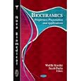 Bioceramics: Properties, Preparation and Applications by Wolffe Kossler and Jacob Fuchs