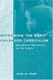 Reframing the Early Childhood Curriculum: Educational Imperatives for the Future (Futures and Education Series)