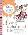 Living a Charmed Life (Your Guide to Finding Magic in Every Moment of Every Day) (Hardcover)