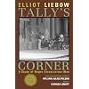 Tally's Corner: A Study of Negro Streetcorner Men (Legacies of Social Thought Series)