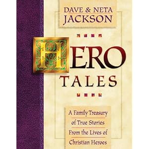 Hero Tales: A Family Treasury of True Stories from the Lives of Christian Heroes by Dave Jackson and Neta Jackson