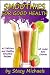 Smoothies for Good Health: The Superfruits, Vegetables, Healthy Indulgences & Everyday Ingredients Smoothie Recipe Book
