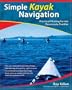 Simple Kayak Navigation: Practical Piloting for the Passionate Paddler