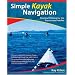 Simple Kayak Navigation: Practical Piloting for the Passionate Paddler