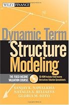 Dynamic Term Structure Modeling: The Fixed Income Valuation Course & CD-ROM (Wiley Finance)