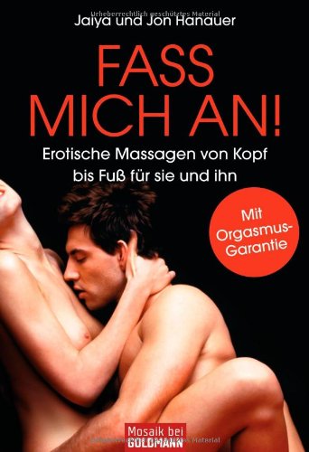Fass mich an!: Erotische Massagen von Kopf bis Fu� f�r sie und ihn