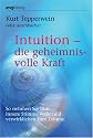 Intuition - die geheimnisvolle Kraft: So nehmen Sie Ihre innere Stimme wahr und verwirklichen Ihre Tr&auml;ume