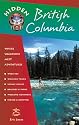 Hidden British Columbia: Including Vancouver, Victoria, and Whistler (Hidden British Columbia)