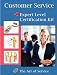 Customer Service Expert Level Full Certification Kit - Complete Skills, Training, and Support Steps to the Best Customer Experience by Redefining and Improving Customer Experience