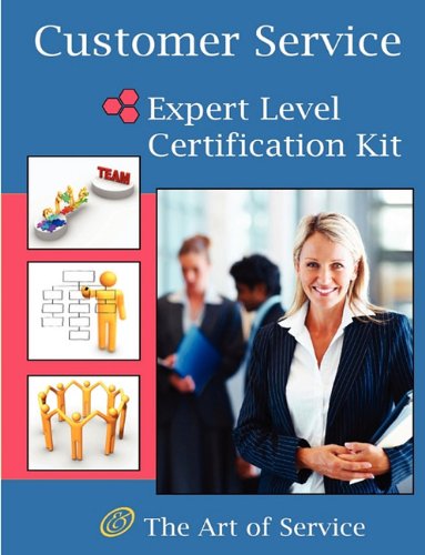 Customer Service Expert Level Full Certification Kit - Complete Skills, Training, and Support Steps to the Best Customer Experience by Redefining and Improving Customer Experience