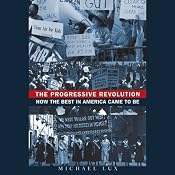 The Progressive Revolution: How the Best in America Came to Be | [Michael Lux]