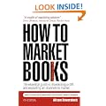 How to Market Books: The Essential Guide to Maximizing Profit and Exploiting All Channels to Market