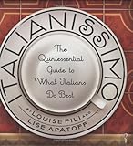 Italianissimo : the quintessential guide to what Italians do best